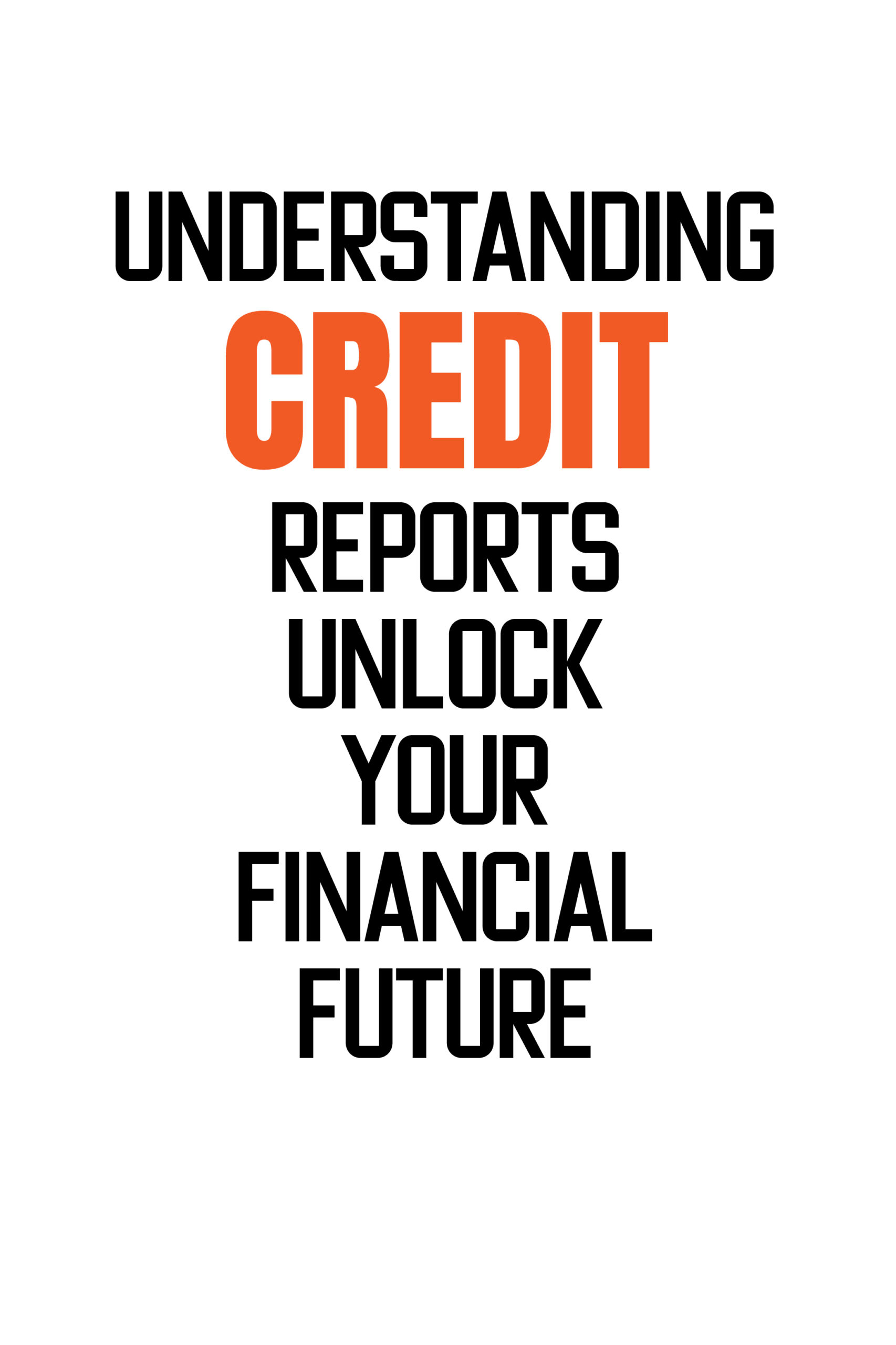 Understanding credit reports: Unlock your finance future