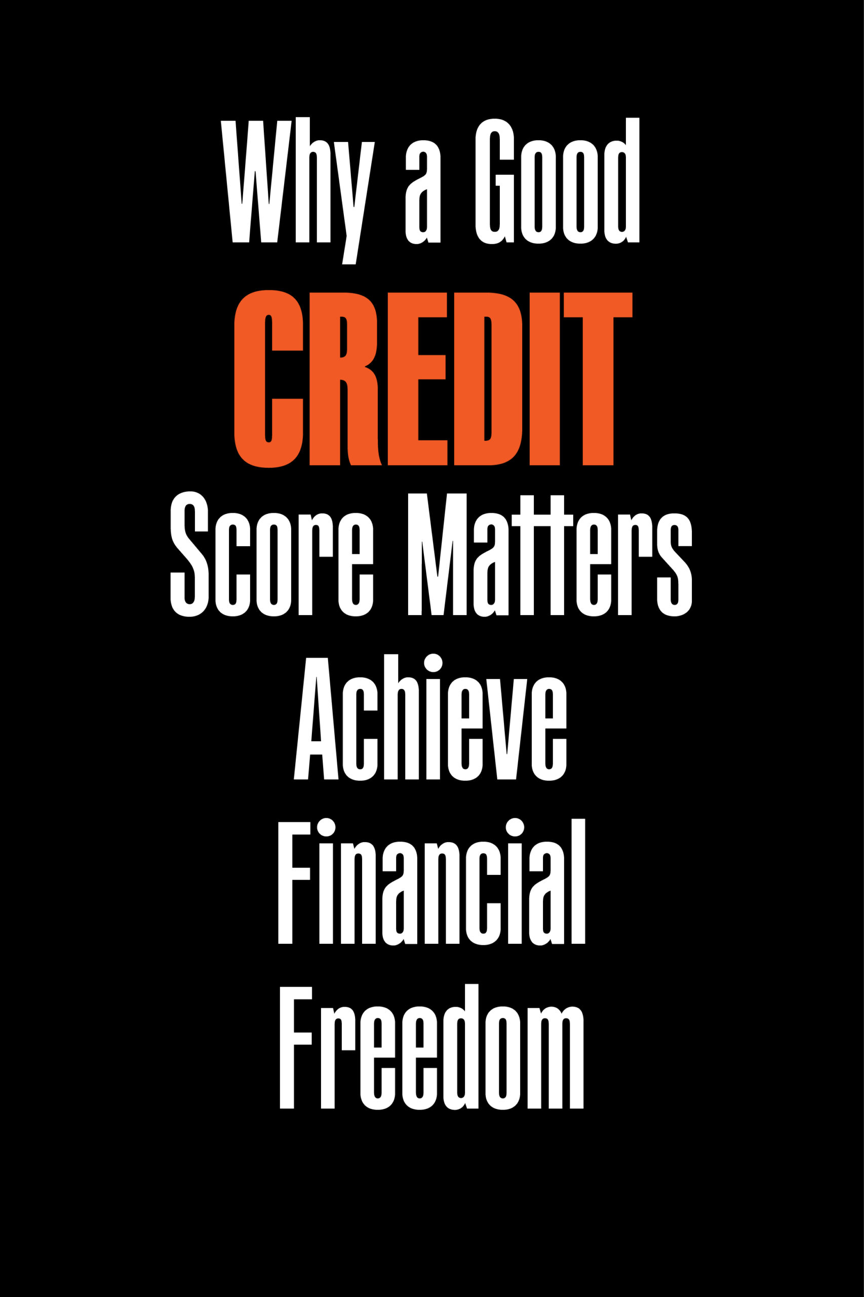 Why a good credit score matters achieve financial freedom
