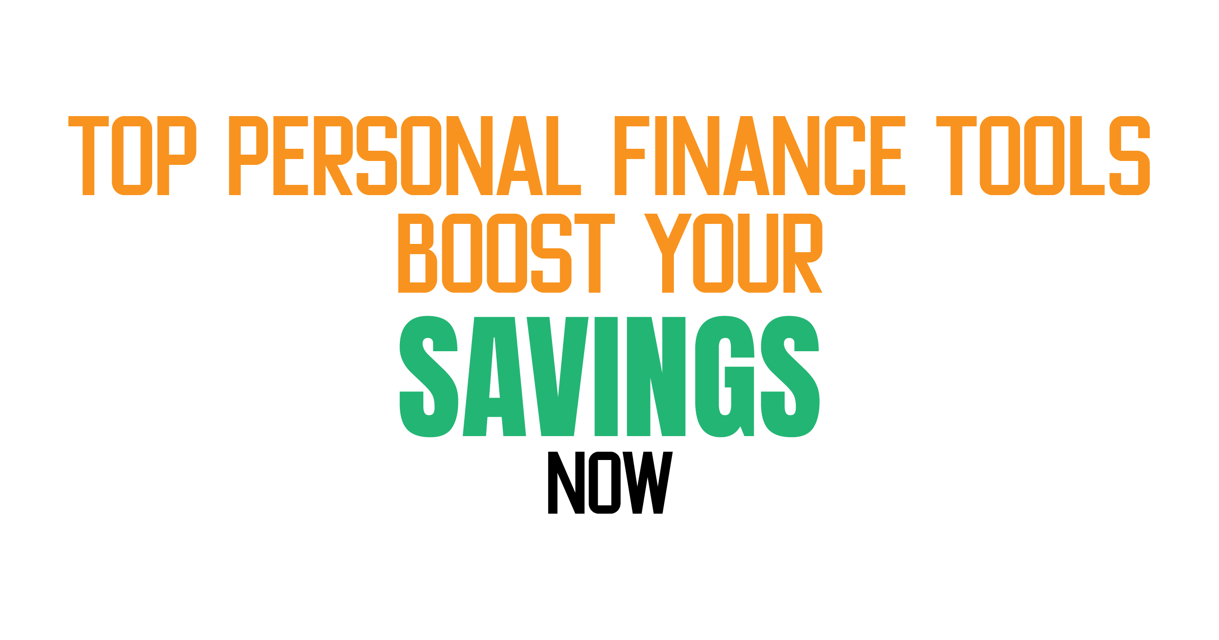 Top personal finance tools. Boost your saving now