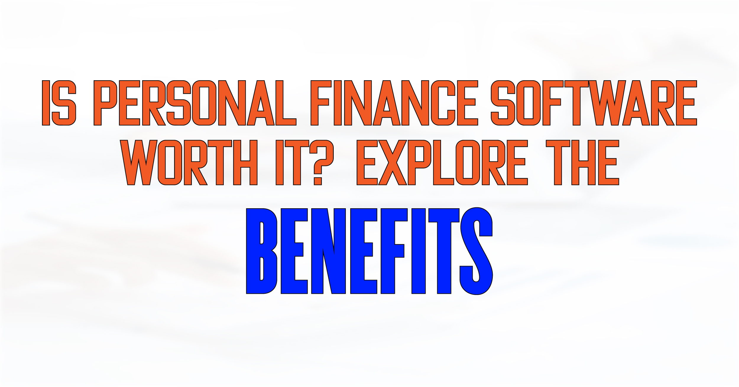 Is personal finance software worth it? Explore the benefits.
