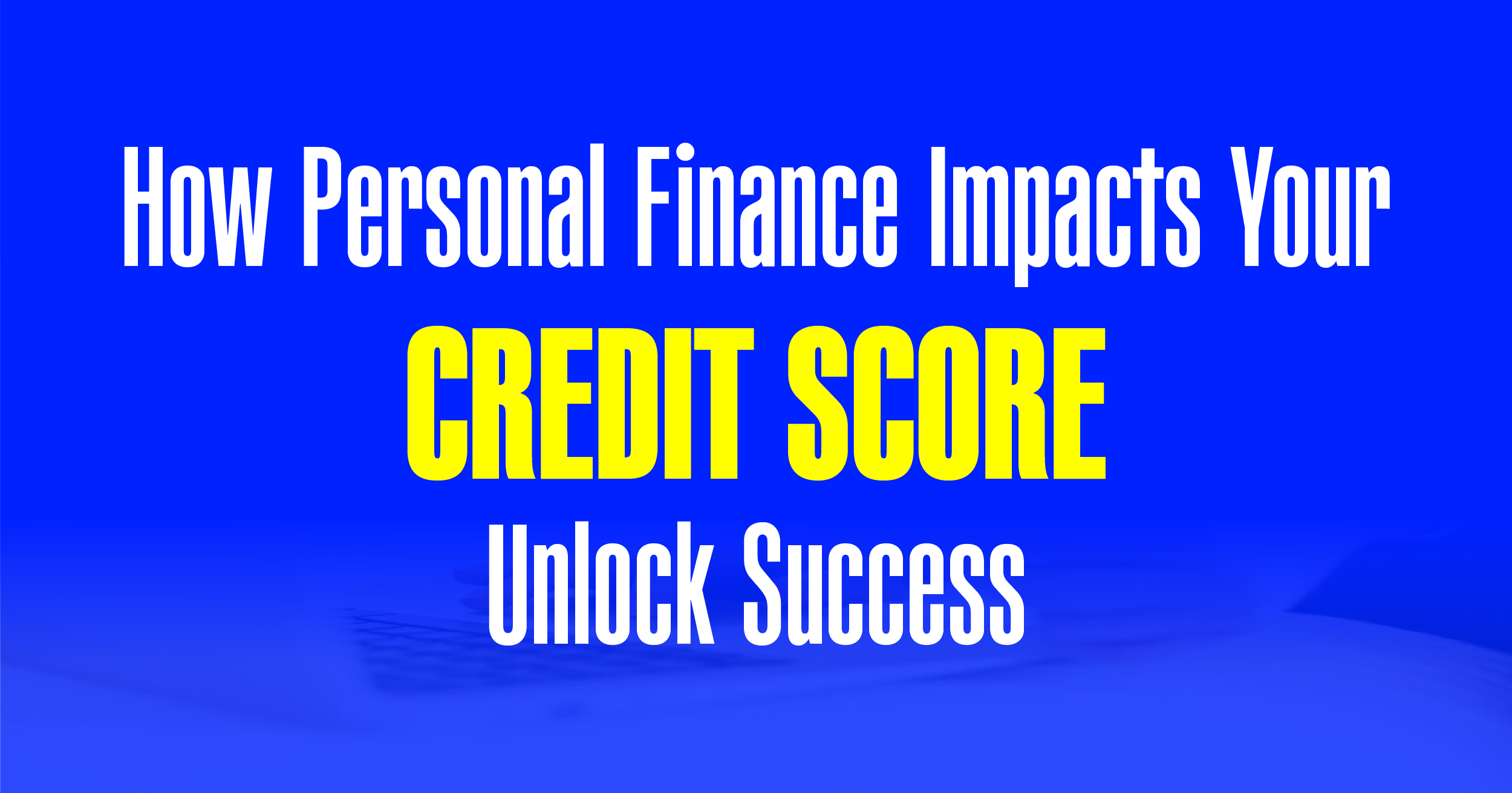 How personal finance impact your credit score unlock success