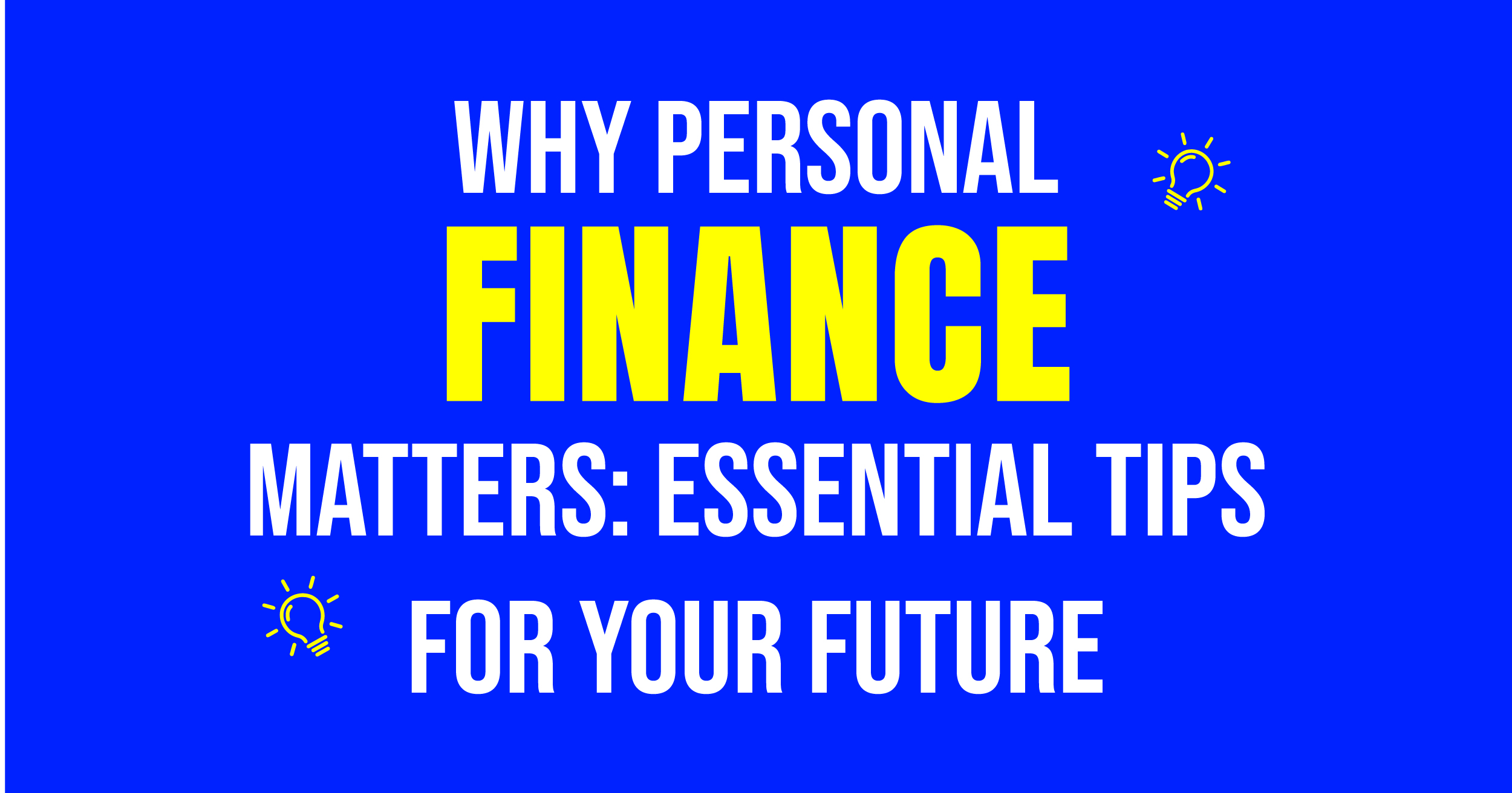Why personal finance matters: Essential tips for your future