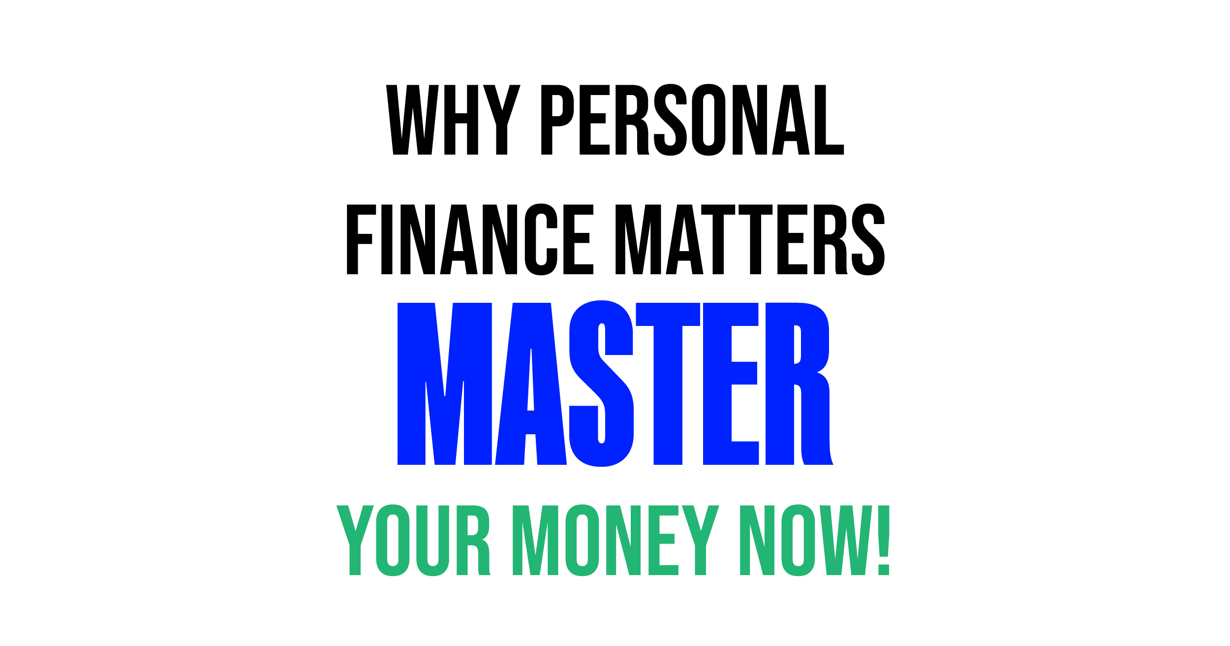 Why personal finance matters: Master your money now!
