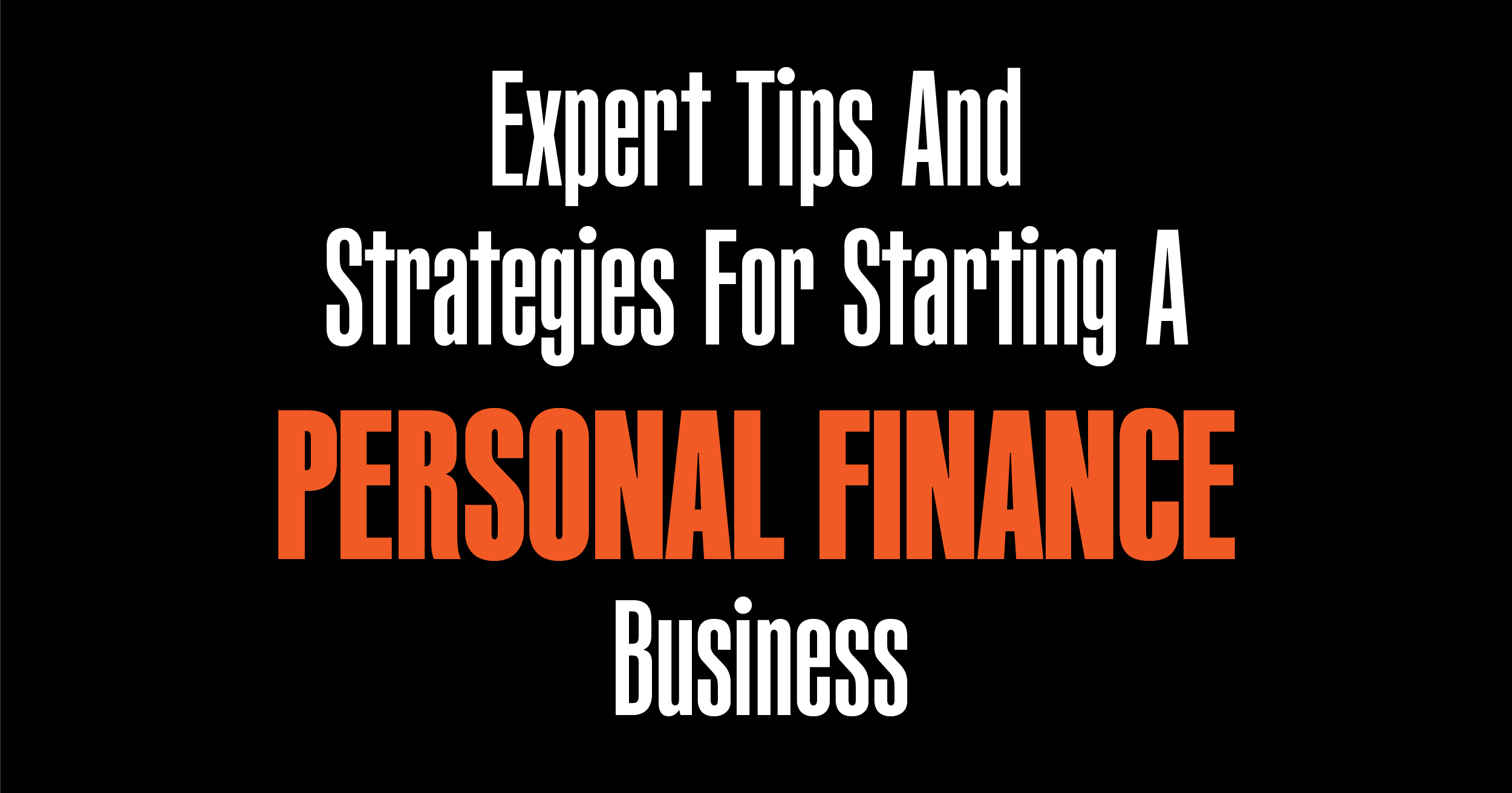 Expert tips and strategy for starting a personal finance business