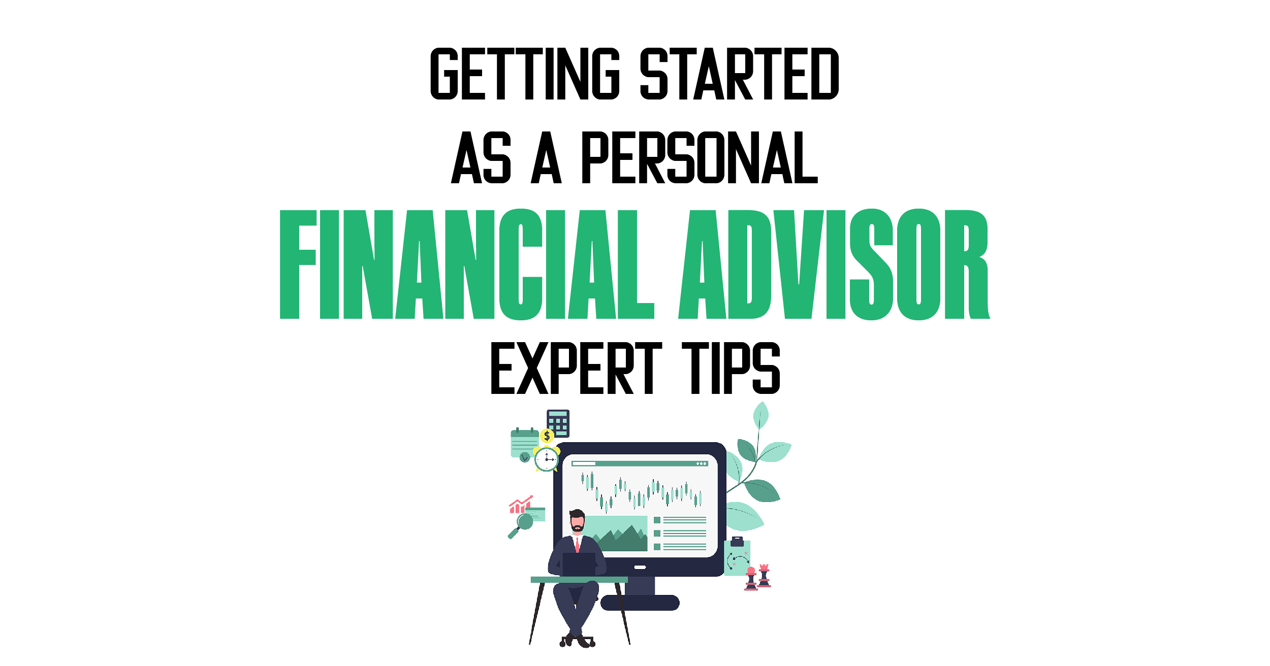 Getting started as a personal finance advisor: Expert tips