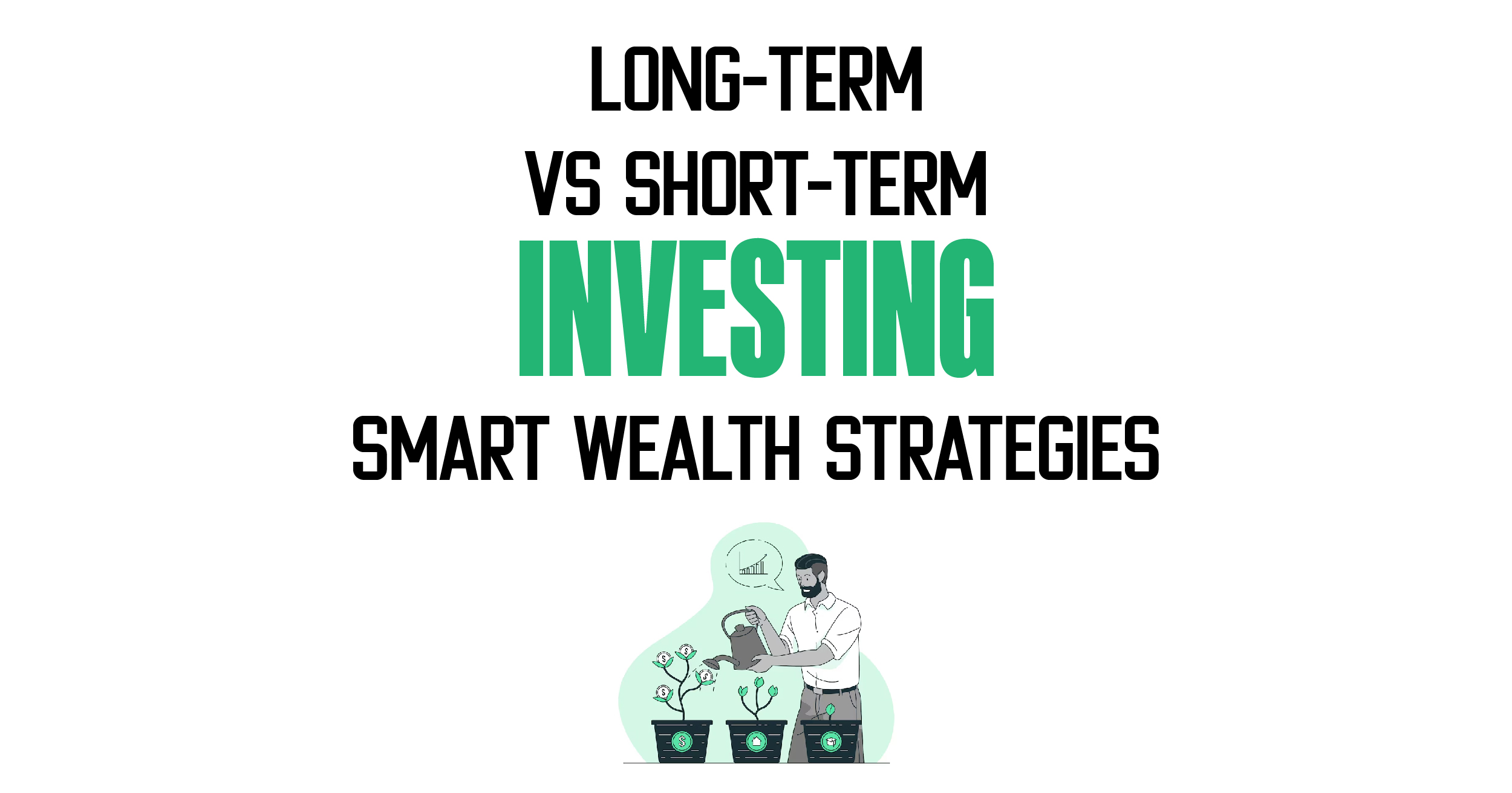 Long-term vs short-term investing smart wealth strategies