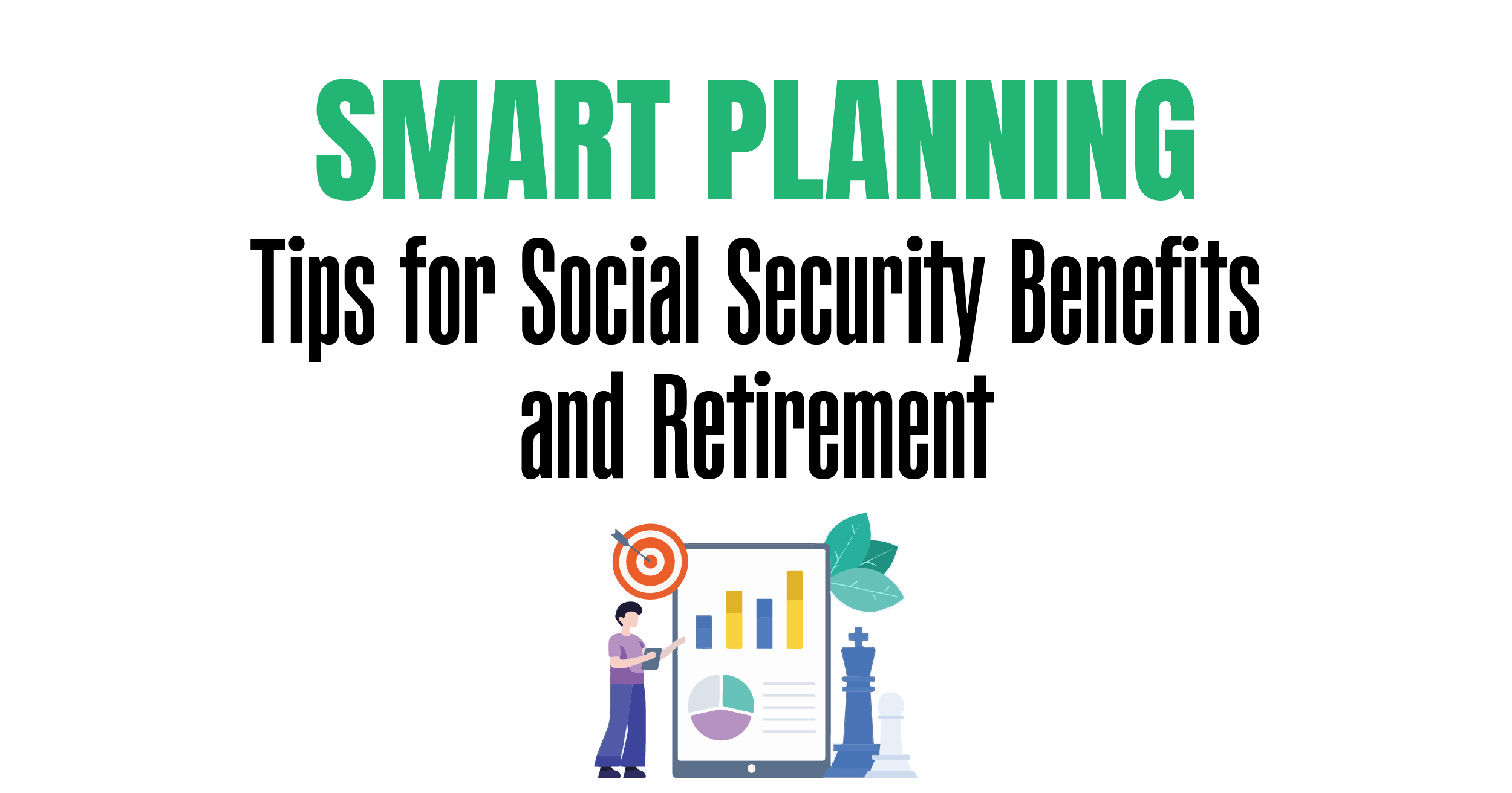 Smart planning for social security benefits and retirement.