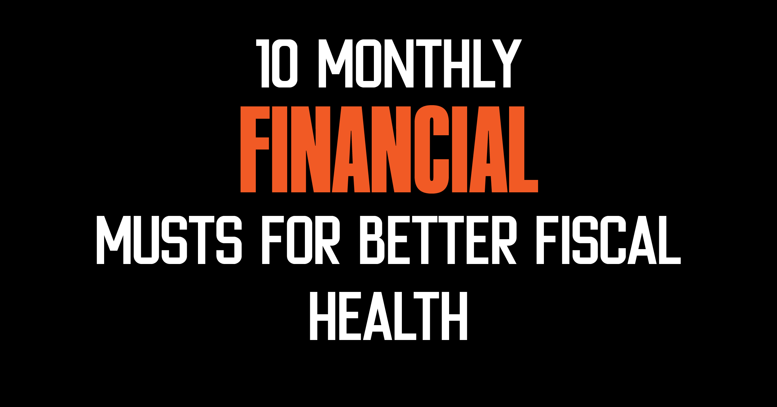 10 monthly financial must for better fiscal health.