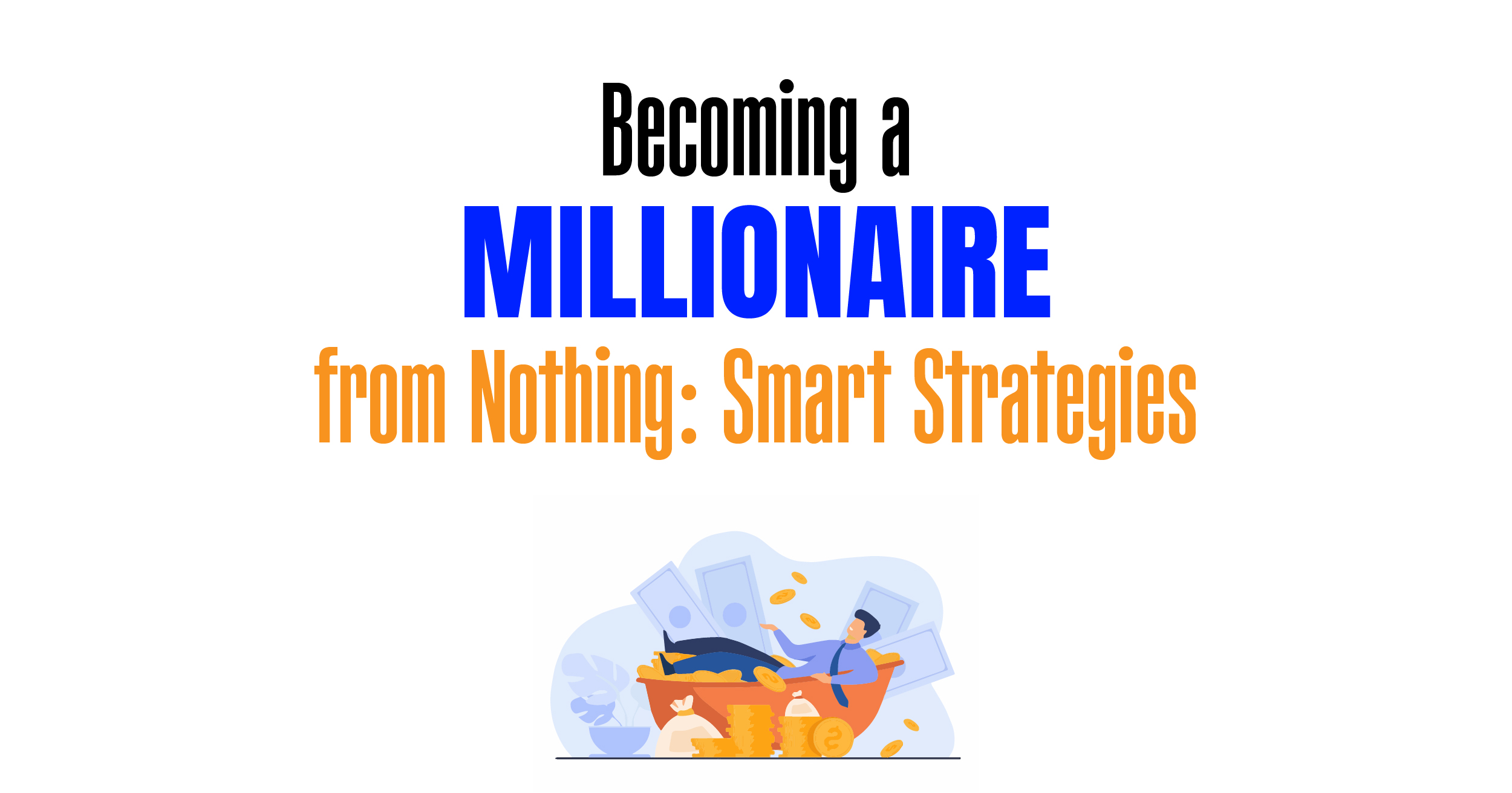 Become a millionaire from nothing smart strategies.