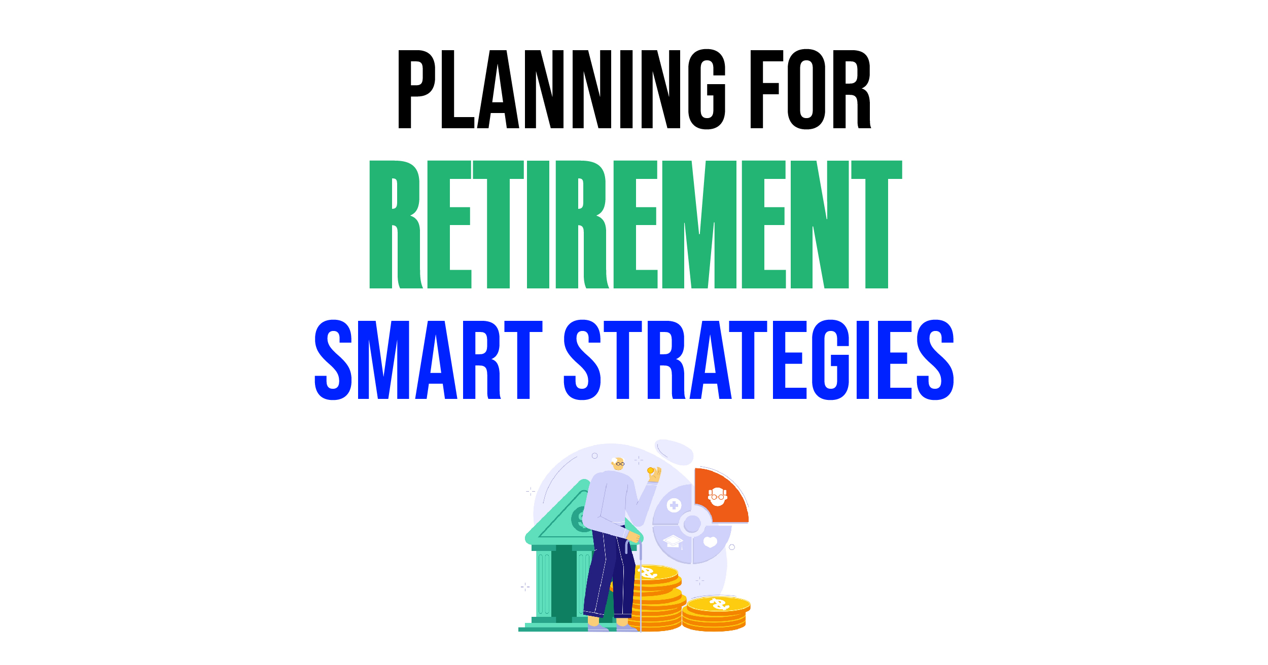 Planning for retirement: Smart strategies.
