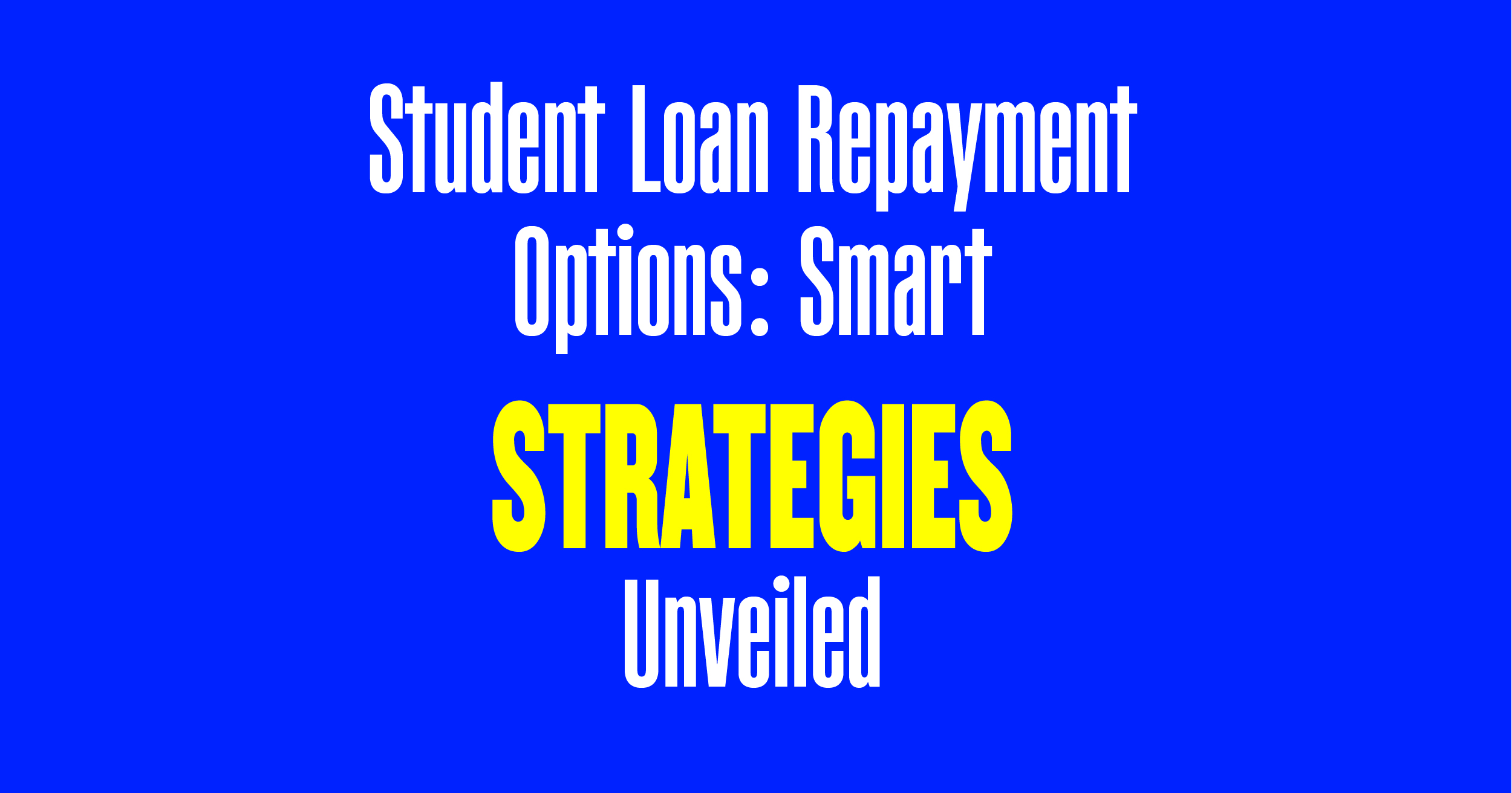 Student loan repayment options: Smart strategies unveiled