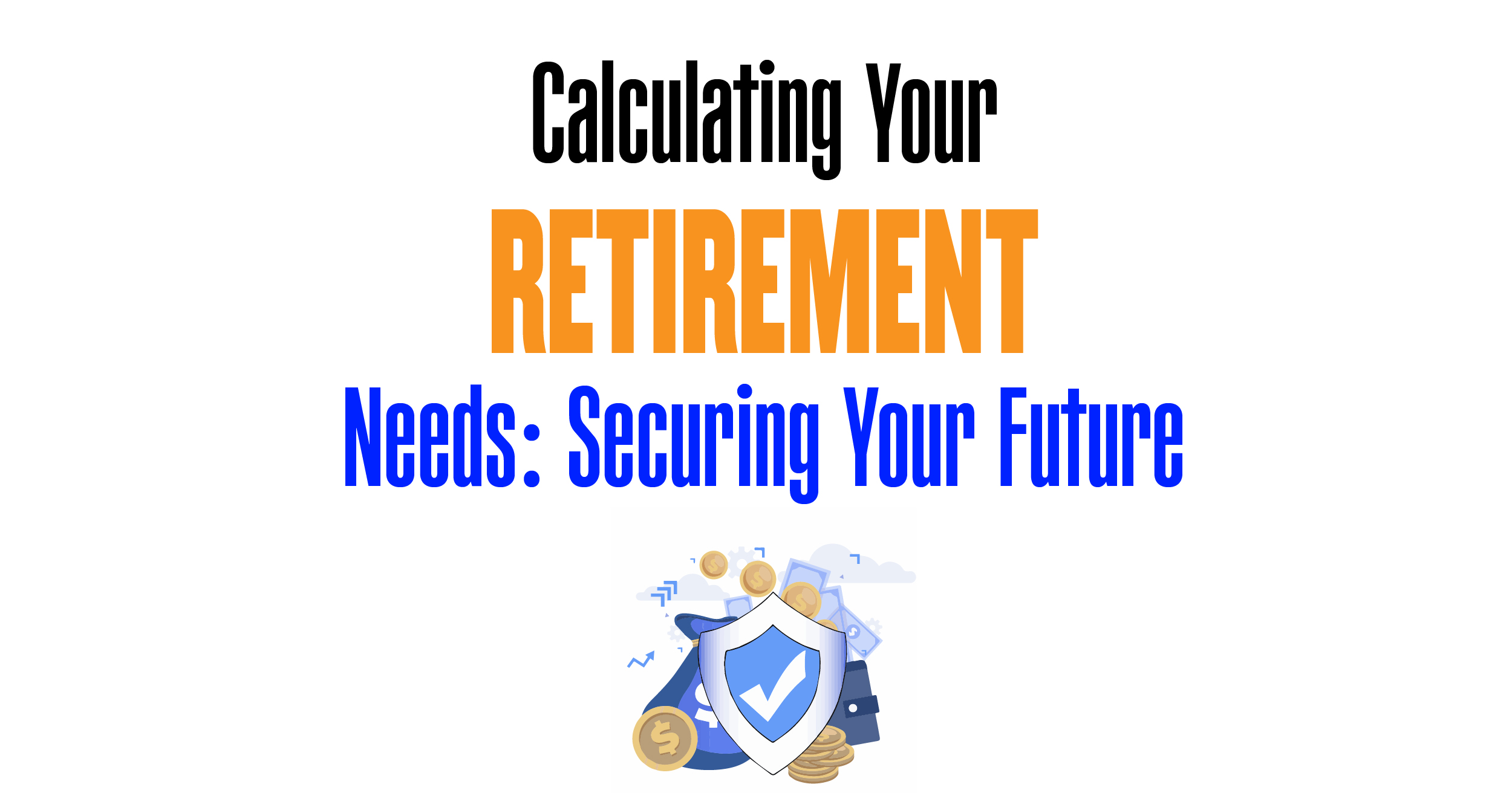 Calculating your retirement needs: Securing your future