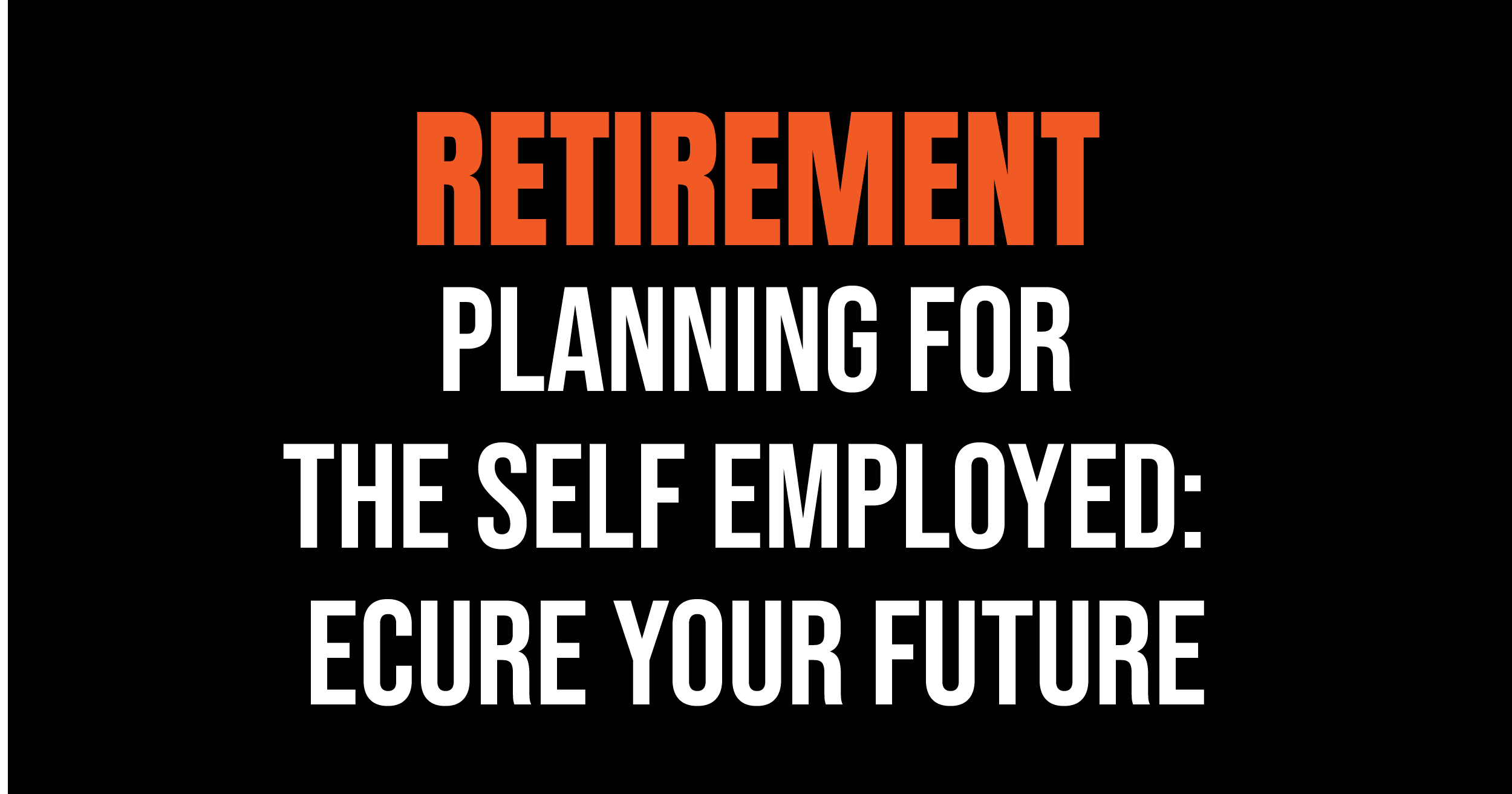 Retirement planning for the self employed: Secure your future