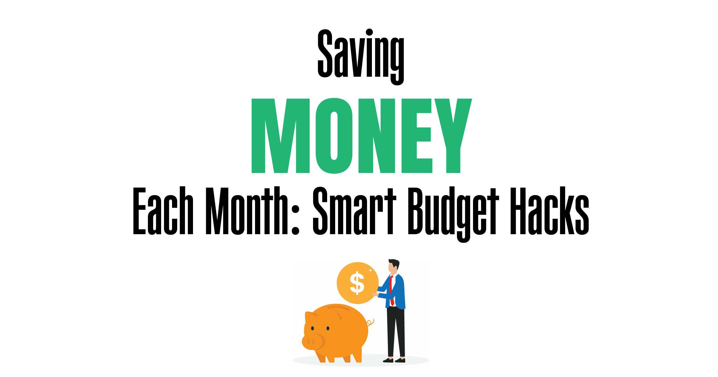 Saving money each month: Smart budget hacks