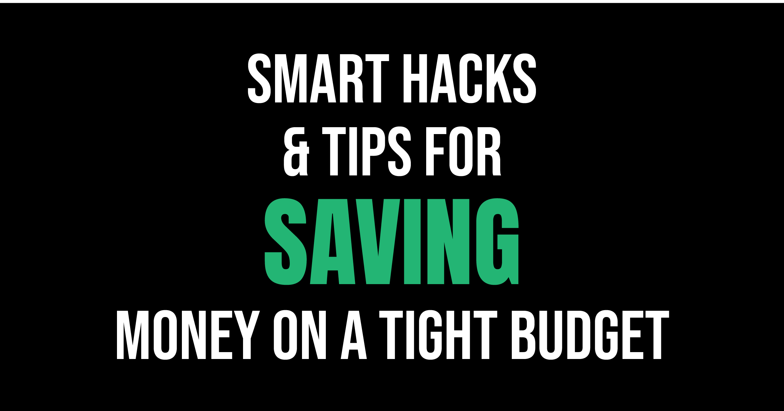 Smart hacks & tips for saving money on a tight budget